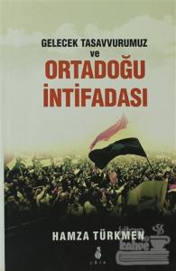 Gelecek Tasavvurumuz ve Ortadoğu İntifadası