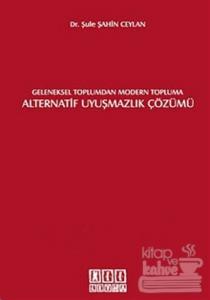 Geleneksel Toplumdan Modern Topluma Alternatif Uyuşmazlık Çözümü