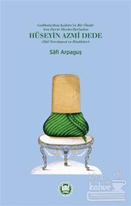 Gelibolu'dan Kahire'ye Bir Ömür Son Devir Mevlevilerinden Hüseyin Azmi Dede - Hal Tercümesi ve Risaleleri