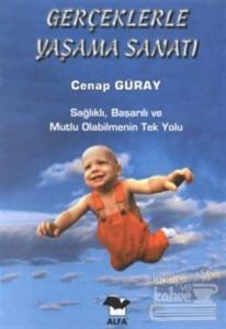 Gerçeklerle Yaşama Sanatı Sağlıklı, Başarılı ve Mutlu Olabilmenin Tek Yolu