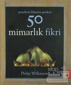 Gerçekten Bilmeniz Gereken 50 Mimarlık Fikri (Ciltli)