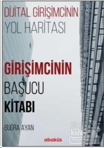 Girişimcinin Başucu Kitabı - Dijital Girişimcinin Yol Haritası