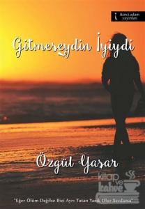 Gitmeseydin İyiydi