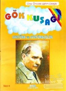 Gökkuşağı Sayı:4 Atatürk ve Atatürkçülük Okul Öncesi Eğitim Dergisi