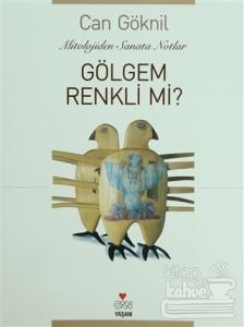 Gölgem Renkli mi? Mitololojiden Sanata Notlar