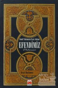 Gönül Tahtımızın Eşsiz Sultanı Efendimiz Muhtasar