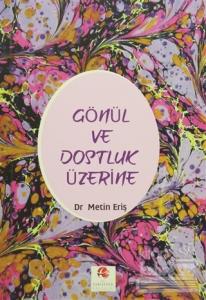 Gönül ve Dostluk Üzerine