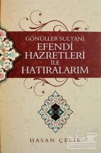 Gönüller Sultanı Efendi Hazretleri ile Hatıralarım (Ciltli)