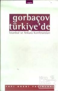 Gorbaçov Türkiye'de İstanbul ve Ankara Konferansları