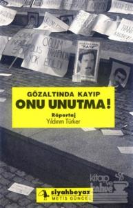 Gözaltında Kayıp Onu Unutma!