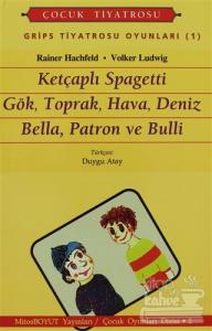 Grips Tiyatrosu Oyunları 1 Ketçaplı Spagetti Gök, Toprak, Hava, Deniz Bella, Patron ve Bulli