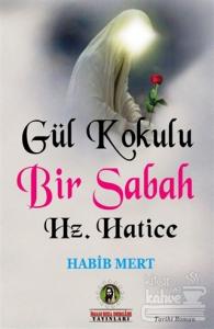 Gül Kokulu Bir Sabah Hz. Hatice