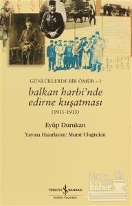 Günlüklerde Bir Ömür 1 - Balkan Harbi'nde Edirne Kuşatması (1911 - 1913)