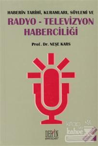 Haberin Tarihi, Kuramları, Söylemi ve Radyo-Televizyon Haberciliği