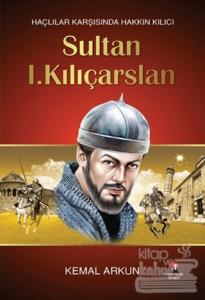 Haçlılar Karşısında Hakkın Kılıcı : Sultan 1. Kılıçarslan