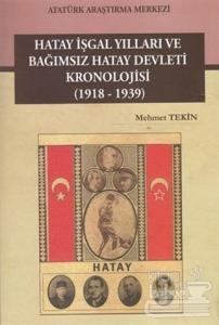 Hatay İşgal Yılları ve Bağımsız Hatay Devleti Kronolojisi (1918-1939)