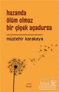 Hazanda Ölüm Olmaz Bir Çiçek Açadursa