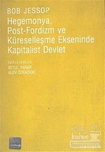 Hegemonya, Post-Fordizm ve Küreselleşme Ekseninde Kapitalist Devlet