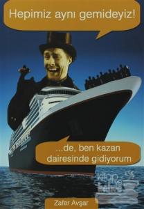 Hepimiz Aynı Gemideyiz! ...De, Ben Kazan Dairesinde Gidiyorum