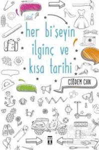 Her Bi'şeyin İlginç ve Kısa Tarihi