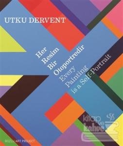 Her Resim Bir Otoportredir / Every Paintings is a Self-Portrait