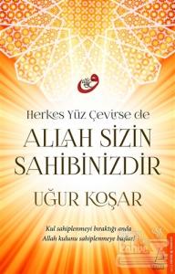 Herkes Yüz Çevirse de Allah Sizin Sahibinizdir