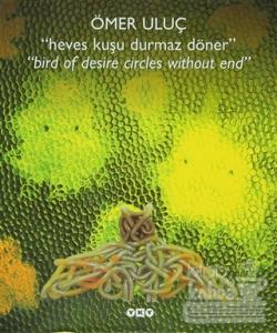 Heves Kuşu Durmaz Döner - Bird Of Desire Circles Without End (Ciltli)