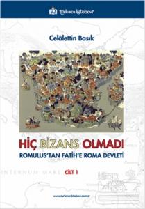 Hiç Bizans Olmadı 'Romulus'tan Fatih'e Roma Devleti' Cilt : 1