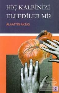 Hiç Kalbinizi Ellediler mi