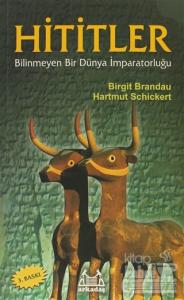 Hititler Bilinmeyen Bir Dünya İmparatorluğu