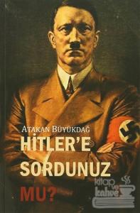 Hitler'e Sordunuz mu?