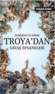 Homeros'un İzinde Troya'dan Savaş Efsaneleri