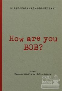 How Are You Bob?