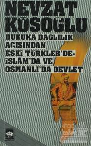 Hukuka Bağlılık Açısından Eski Türkler'de - İslam'da ve Osmanlı'da Devlet