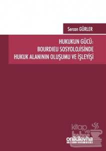 Hukukun Gücü: Bourdieu Sosyolojisinde Hukuk Alanının Oluşumu ve İşleyişi