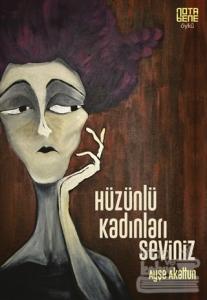 Hüzünlü Kadınları Seviniz