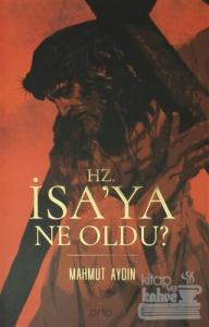 Hz. İsa'ya Ne Oldu? (Ciltli)