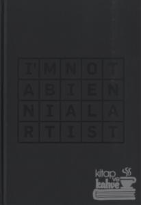 I'm Not a Biennial Artist (Ciltli)