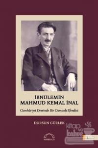 İbnülemin Mahmud Kemal İnal - Cumhuriyet Devrinde Bir Osmanlı Efendisi (Ciltli)