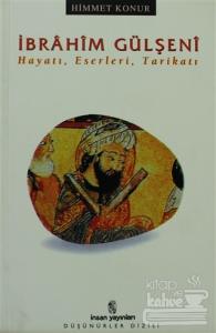 İbrahim Gülşeni Hayatı, Eserleri, Tarikatı