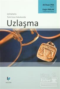 İçtihatlarla Türk Ceza Hukukunda Uzlaşma