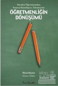 İdealist Öğretmenden Sınava Hazırlayıcı Teknisyene Öğretmenliğin Dönüşümü