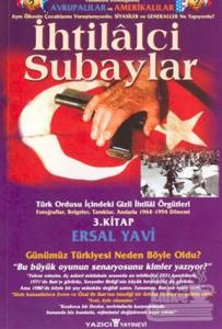 İhtilalci Subaylar 3. Kitap Türk Ordusu İçindeki Gizli İhtilal Örgütleri Fotoğraflar, Belgeler, Tanıklar, Anılarla 1964 - 1994 Dönemi