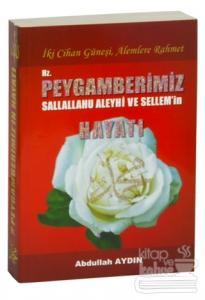 İki Cihan Güneşi, Alemlere Rahmet Hz. Peygamberimiz(s.a.v.)'in Hayatı