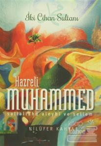 İki Cihan Sultanı Hazreti Muhammed (Sallallahu Aleyhi ve Sellem)