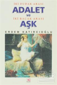 İki Dudak Arası Adalet ve İki Bacak Arası Aşk