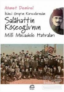İkinci Grup'un Kurucularından Salahattin Köseoğlu'nun Milli Mücadele Hatıraları