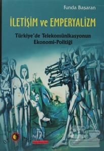 İletişim ve Emperyalizm Türkiye'de Telekomünikasyounun Ekonomi-Politiği