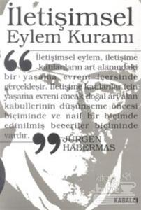İletişimsel Eylem Kuramı 1. Cilt: Eylem Rasyonelliği ve Toplumsal Rasyonelleşme 2. Cilt: İşlevselci Aklın Eleştirisi Üzerine