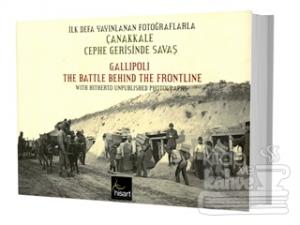 İlk Defa Yayınlanan Fotoğraflarla Çanakkale Cephe Gerisinde Savaş (Ciltli)
